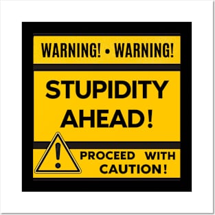 Warning Stupidity Ahead Posters and Art